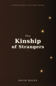 The Kinship of Strangers: A Fractional Fiction Novel