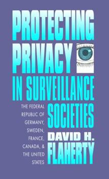 Paperback Protecting Privacy in Surveillance Societies: The Federal Republic of Germany, Sweden, France, Canada, and the United States Book