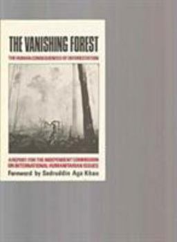 Paperback The Vanishing forest: The human consequences of deforestation : a report for the Independent Commission on International Humanitarian Issues Book