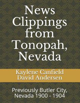 Paperback News Clippings from Tonopah, Nevada: Previously Butler City, Nevada 1900 - 1904 Book