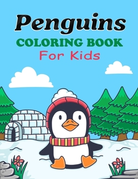 Penguins Coloring Book for Kids: Make the Perfect Coloring Book for Gift Who Loves Penguins | A Cute & Fun Drawing Activity Book for Boys, Girls & Toddlers with Ages 3-8