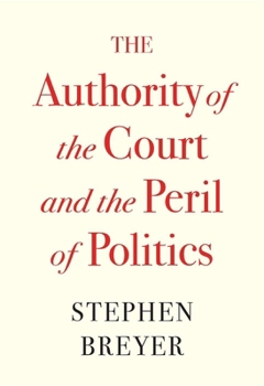 Hardcover The Authority of the Court and the Peril of Politics Book