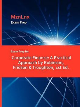 Paperback Exam Prep for Corporate Finance: A Practical Approach by Robinson, Fridson & Troughton, 1st Ed. Book