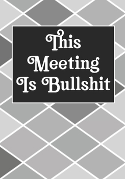 This Meeting Is Bullshit: Coworker Notebook, Sarcastic Humor, Funny Gag Gift Work, Boss, Colleague, Employee, HR, Office Journal Meeting Logbook (employee appreciation gifts)