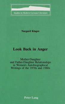 Look Back in Anger: Mother-Daughter and Father-Daughter Relationships in Women's Autobiographical Writings of the 1970s and 1980s