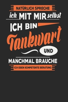 Natürlich Spreche Ich Mit Mir Selbst Ich bin Tankwart Und Manchmal Brauche Ich Eben Kompetente Beratung: Tankwart Notizbuch | Tankwart Geschenke | ... Karierte Seiten | ca. A 5 (German Edition)