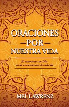 Paperback Oraciones por nuestra vida: 95 conexiones con Dios en las circunstancias de cada día [Spanish] Book