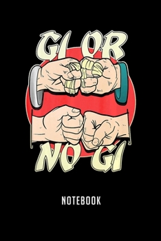 Notebook: Gi or nogi brazilian jiu jitsu mma bjj gift Notebook|6x9(100 pages)Blank Lined Paperback Journal For Student|Jiu jitsu Notebook for ... Jounal|Jiu jitsu Gifts| Composition Notebook