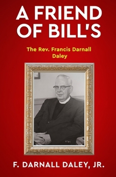 Paperback A Friend of Bill's: The Rev. Francis Darnall Daley Book