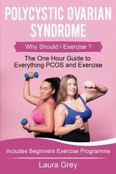 Paperback Polycystic Ovarian Syndrome: Why Should I Exercise? the One Hour Guide to Everything Pcos and Exercise Book