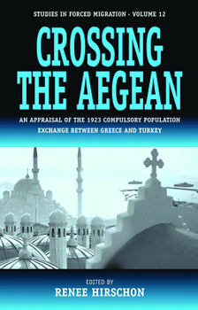 Paperback Crossing the Aegean: An Appraisal of the 1923 Compulsory Population Exchange Between Greece and Turkey Book