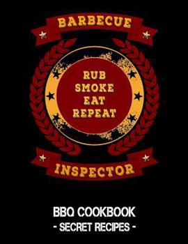 Paperback Barbecue Inspector - Rub Smoke Eat Repeat: BBQ Cookbook - Secret Recipes for Men Book