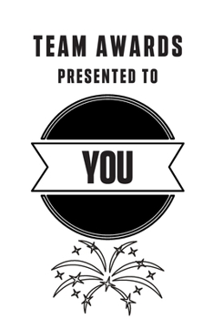 TEAM AWARDS PRESENTED TO YOU: GIFTS FOR COWORKERS AND TEAM APPRECIATION