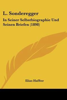 Paperback L. Sonderegger: In Seiner Selbstbiographie Und Seinen Briefen (1898) [German] Book
