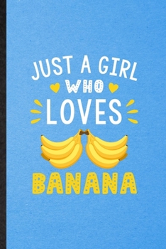 Paperback Just a Girl Who Loves Banana: Lined Notebook For Banana Vegan Keep Fit. Funny Ruled Journal For Healthy Lifestyle. Unique Student Teacher Blank Comp Book