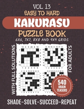 Kakurasu Puzzle Book: Your Ultimate Logic Pastime And Strategic Fun With 540 Easy To Hard Levels Index Sums Puzzles, From 6x6 to 9x9 Grid Ch