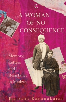 Paperback A Woman of No Consequence: Memory, Letters and Resistance in Madras Book