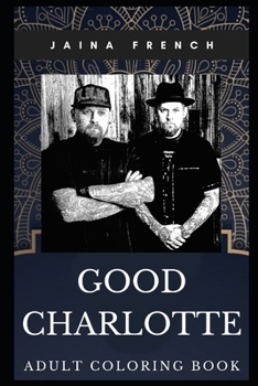 Paperback Good Charlotte Adult Coloring Book: Punk Pop Prodigy Band and Acclaimed Songwriters Inspired Coloring Book for Adults Book