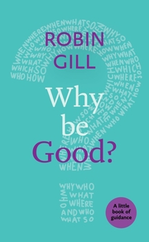 Paperback Why be Good?: A Little Book Of Guidance Book