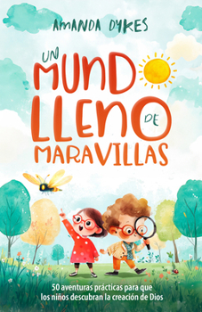 Paperback Un Mundo Lleno de Maravillas: 50 Aventuras Prácticas Para Que Los Niños Descubran La Creación de Dios [Spanish] Book