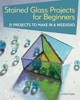 Paperback Stained Glass Projects for Beginners: 31 Projects to Make in a Weekend Book