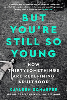 Paperback But You're Still So Young: How Thirtysomethings Are Redefining Adulthood Book
