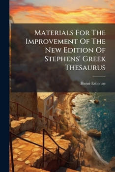 Paperback Materials For The Improvement Of The New Edition Of Stephens' Greek Thesaurus Book