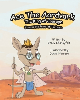 Paperback Ace The Aardvark Freezes His Fears of Textures: How To ACE Self-Control, Cope With Sensory Processing Challenges, and Gain Confidence Book