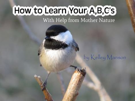 Paperback How to Learn Your A, B, C's: With Help from Mother Nature Book