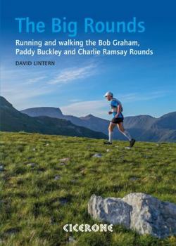 Paperback The Big Rounds: Running and walking the Bob Graham, Paddy Buckley and Charlie Ramsay Rounds Book