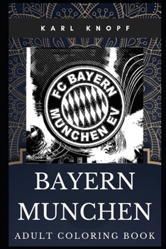 Paperback Bayern Munchen Adult Coloring Book: Famous German Sports Club and Legendary Tradition Inspired Coloring Book for Adults Book