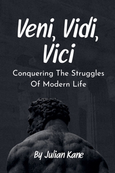 Paperback Veni, Vidi, Vici: Conquering The Struggles Of Modern Life Book