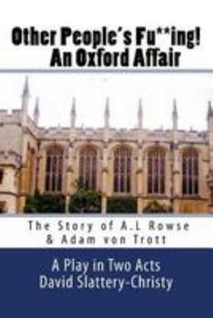 Paperback Other People's Fu**ing! An Oxford Affair: The story of A.L Rowse & Adam von Trott Book