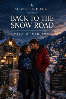 Back to the Snow Road: A High Heat Small Town Romance with a Mountain Guide, Community Nurse, Grumpy and Sunshine Chemistry, Snowed In Forced ... Attract and Found Family (Silver Pine Road)