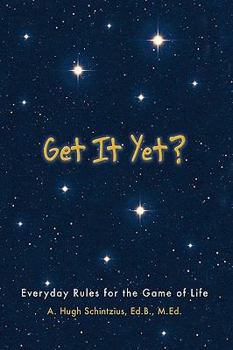 Hardcover Get It Yet?: Everyday Rules for the Game of Life Book