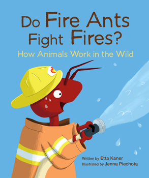 Hardcover Do Fire Ants Fight Fires?: How Animals Work in the Wild Book