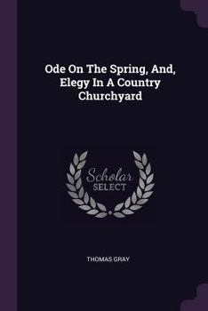 Ode on the Spring & Elegy in a Country Churchyard