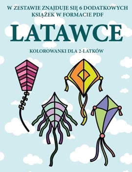 Paperback Kolorowanki dla 2-latk?w (Latawce): Ta ksi&#261;&#380;ka zawiera 40 kolorowych stron z dodatkowymi grubymi liniami, kt?re zmniejszaj&#261; frustracj&# [Polish] Book