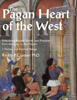 Paperback The Pagan Heart of the West: Embodying Ancient Beliefs and Practices from Antiquity to the Present. Vol I. Deities and Kindred Beings Book