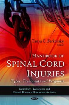 Hardcover Handbook of Spinal Cord Injuries: Types, Treatments and Prognosis Book