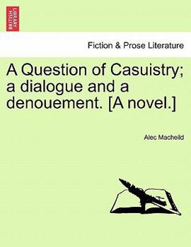 Paperback A Question of Casuistry; A Dialogue and a Denouement. [A Novel.] Book