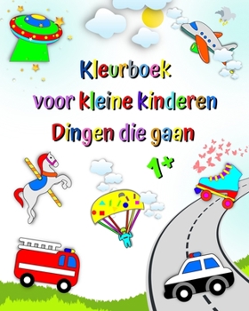 Paperback Kleurboek voor kleine kinderen Dingen die gaan: Eerste kleuring voor kinderen, brandweerauto, ambulance, politie auto, 1 jaar+ [Dutch] Book