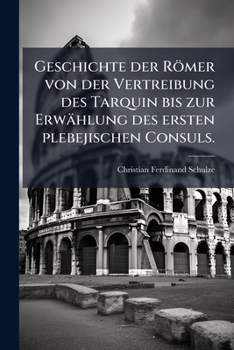 Paperback Geschichte der Römer von der Vertreibung des Tarquin bis zur Erwählung des ersten plebejischen Consuls. [German] Book