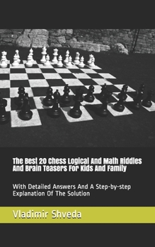Paperback The Best 20 Chess Logical And Math Riddles And Brain Teasers For Kids And Family: With Detailed Answers And A Step-by-step Explanation Of The Solution Book