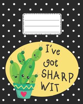 Paperback I've Got Sharp Wit Cute Cactus Notebook: Cute Back to school Notebook Wide Ruled for Kids Book