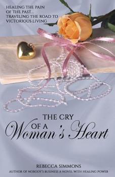 Paperback The Cry of a Woman's Heart: Healing the Pain of the Past, Traveling the Road of Victorious Living Book