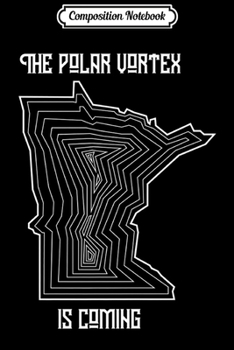 Paperback Composition Notebook: Geometric Minnesota Outline 'The Polar Vortex is Coming' Premium Journal/Notebook Blank Lined Ruled 6x9 100 Pages Book
