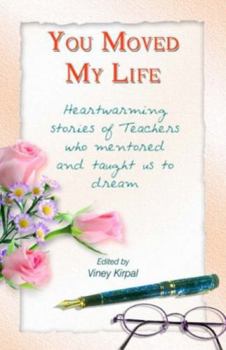 Paperback You Moved My Life: Tributes to Teachers Book