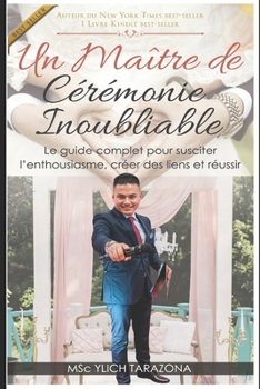 Un maître de cérémonie inoubliable: Le guide complet pour susciter l’enthousiasme, créer des liens et réussir (French Edition)