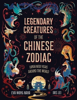 Legendary Creatures of the Chinese Zodiac: Lunar New Years Around the World